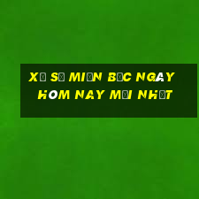 xổ số miền bắc ngày hôm nay mới nhất