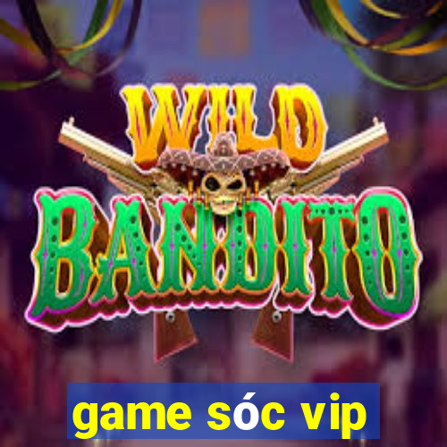 game sóc vip