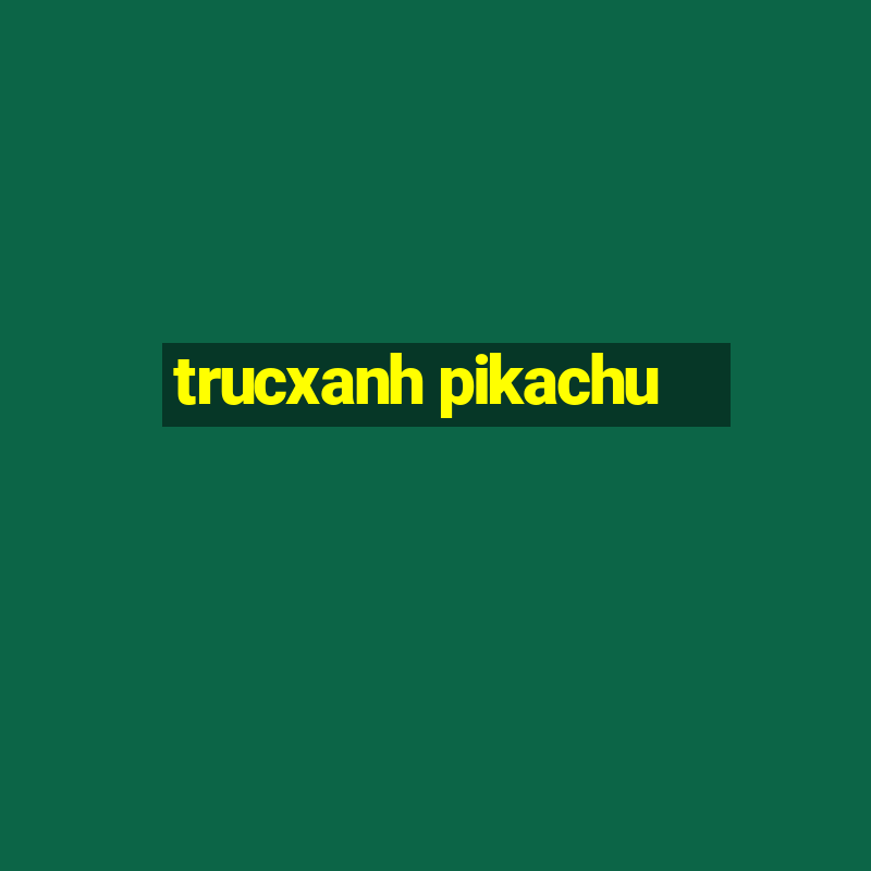 trucxanh pikachu