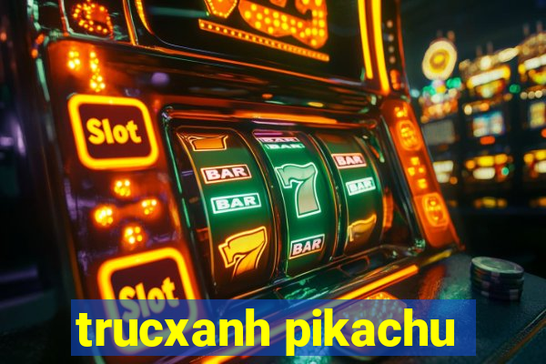 trucxanh pikachu