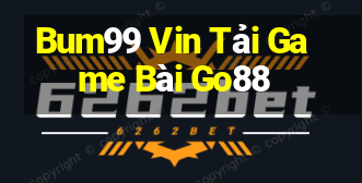 Bum99 Vin Tải Game Bài Go88