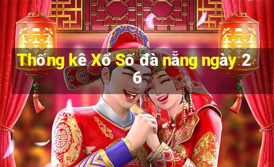 Thống kê Xổ Số đà nẵng ngày 26