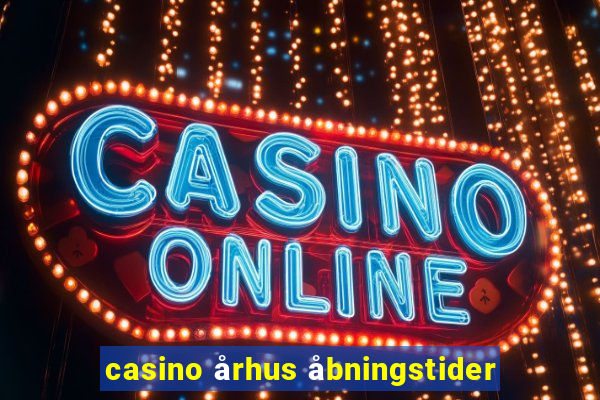 casino århus åbningstider