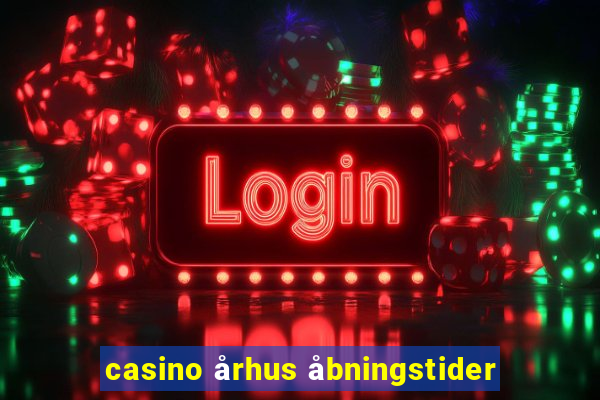 casino århus åbningstider