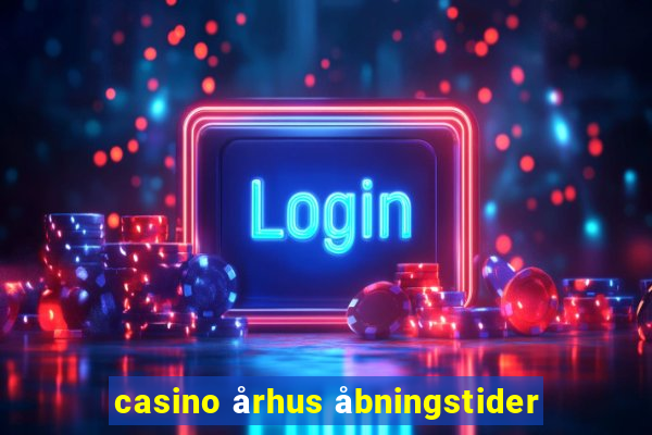 casino århus åbningstider