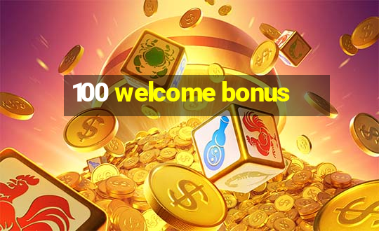 100 welcome bonus