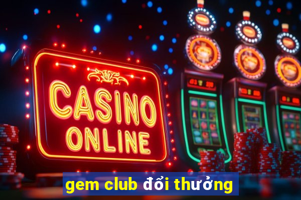 gem club đổi thưởng