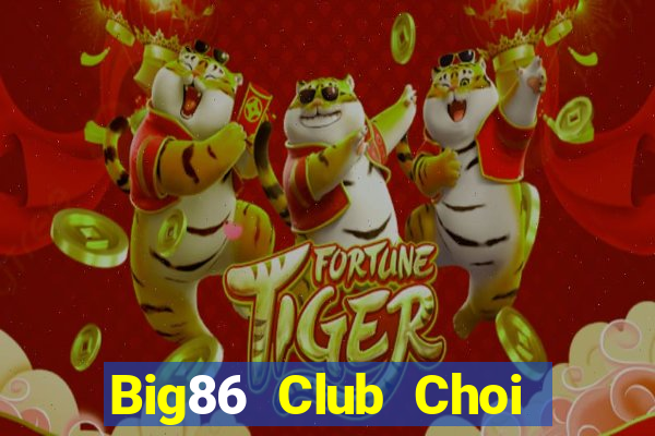 Big86 Club Choi Game Đánh Bài Tiến Lên Miền Nam