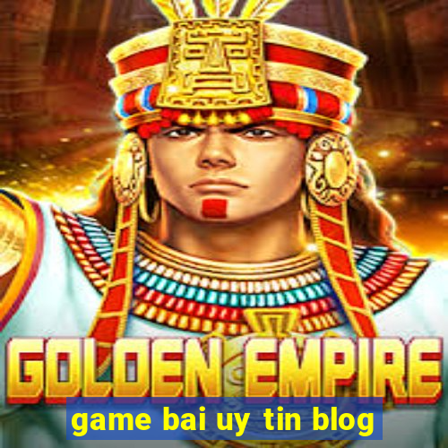 game bai uy tin blog