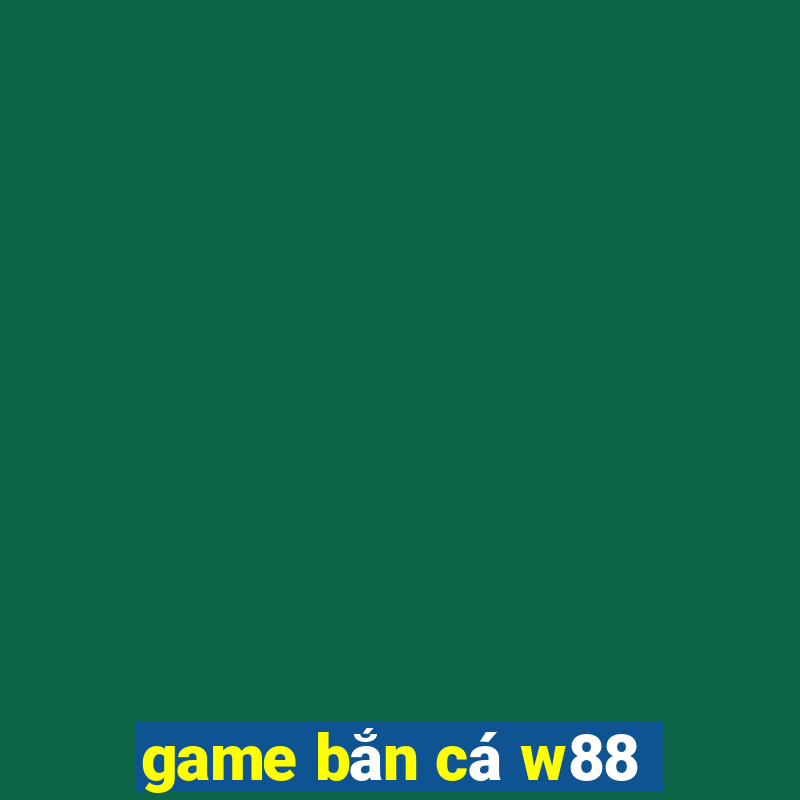 game bắn cá w88