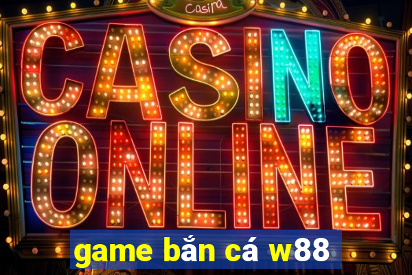 game bắn cá w88