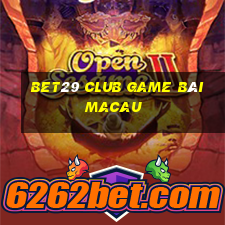 Bet29 Club Game Bài Macau