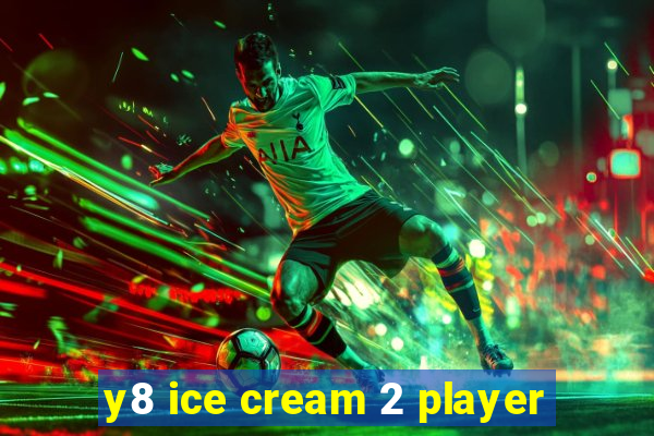 y8 ice cream 2 player