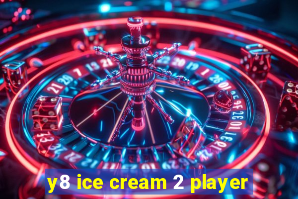 y8 ice cream 2 player