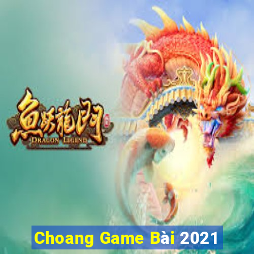 Choang Game Bài 2021