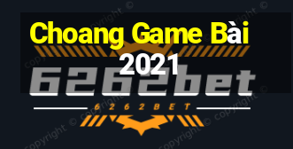 Choang Game Bài 2021