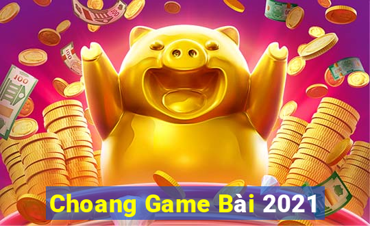 Choang Game Bài 2021