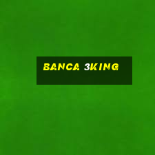 banca 3king