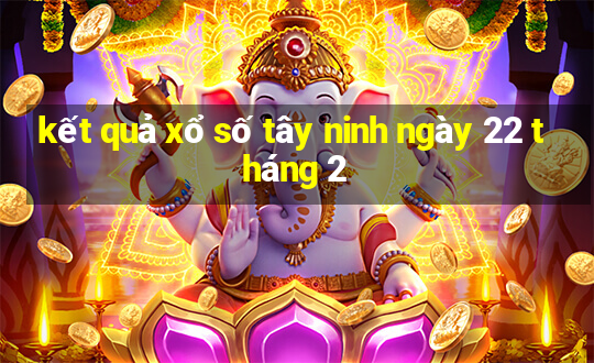 kết quả xổ số tây ninh ngày 22 tháng 2