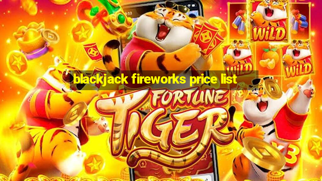 blackjack fireworks price list