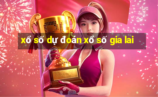 xổ số dự đoán xổ số gia lai