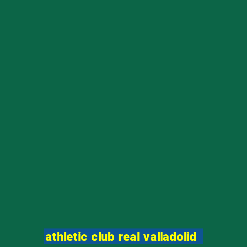 athletic club real valladolid