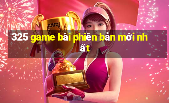 325 game bài phiên bản mới nhất