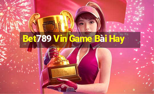 Bet789 Vin Game Bài Hay