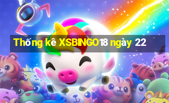 Thống kê XSBINGO18 ngày 22