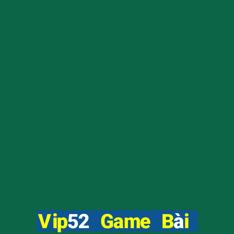 Vip52 Game Bài Tiến Lên