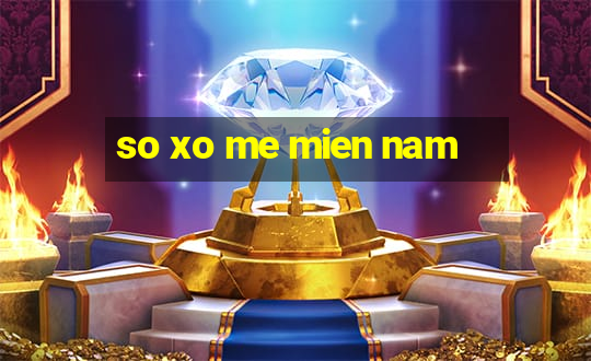 so xo me mien nam