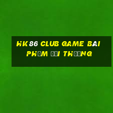 Hk86 Club Game Bài Phỏm Đổi Thưởng