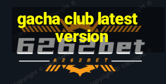 gacha club latest version