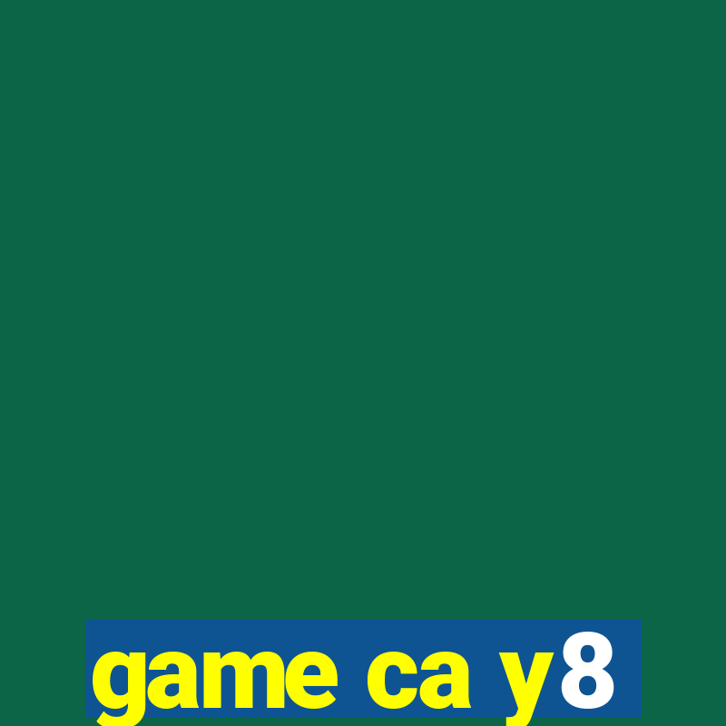 game ca y8