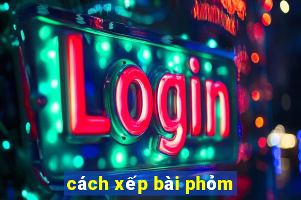 cách xếp bài phỏm