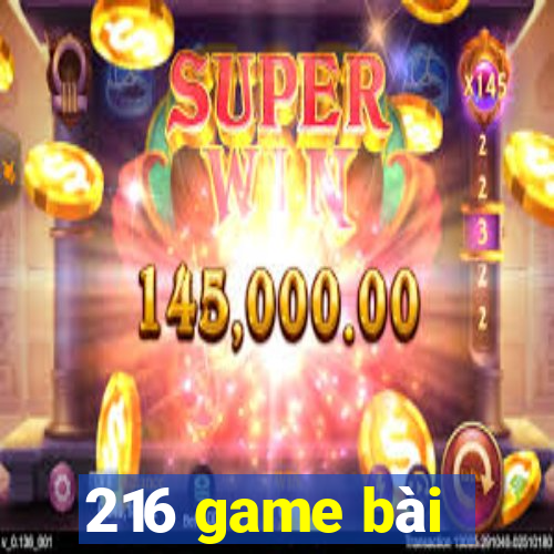 216 game bài