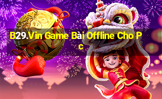 B29.Vin Game Bài Offline Cho Pc