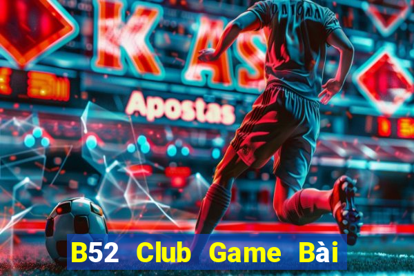 B52 Club Game Bài Ông Trùm Poker