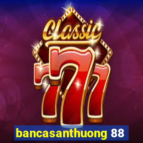 bancasanthuong 88