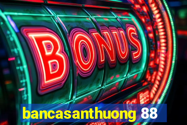 bancasanthuong 88