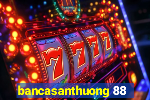 bancasanthuong 88