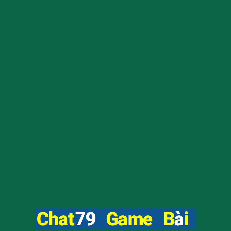 Chat79 Game Bài Tặng Tiền