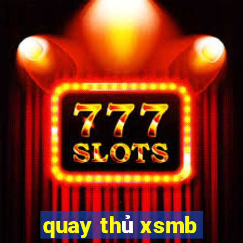 quay thủ xsmb