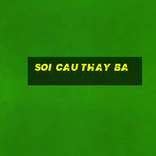 soi cau thay ba