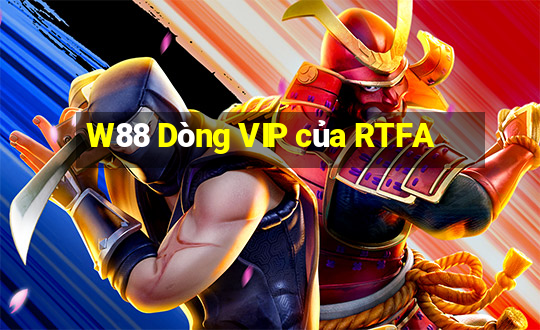 W88 Dòng VIP của RTFA