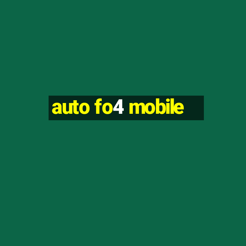 auto fo4 mobile