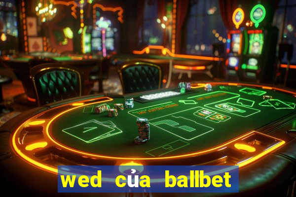 wed của ballbet là gì