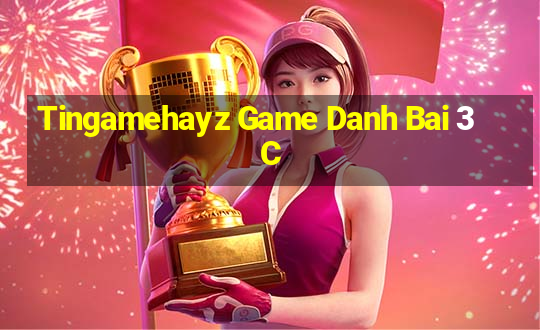 Tingamehayz Game Danh Bai 3C