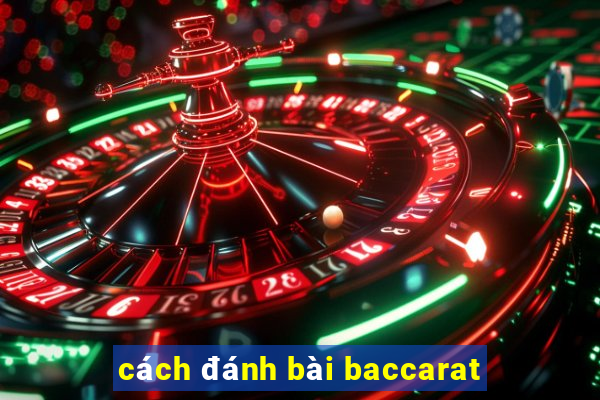 cách đánh bài baccarat