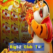 Big52 Club Tải Game Bài Đổi Thưởng Uy Tín 2024